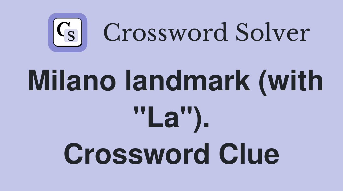 Milano landmark (with "La"). Crossword Clue Answers Crossword Solver